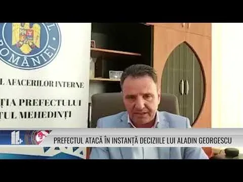 PREFECTUL ATACĂ ÎN INSTANȚĂ DECIZIILE LUI ALADIN GEORGESCU