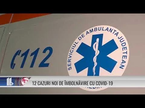 12 CAZURI NOI DE ÎMBOLNĂVIRE CU COVID-19