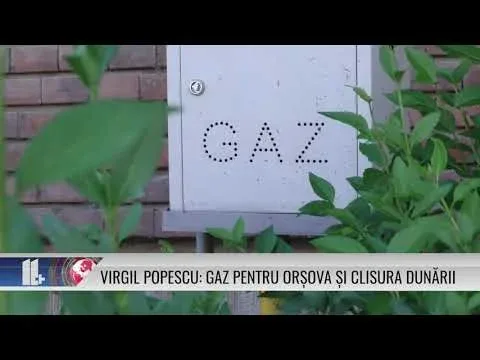 VIRGIL POPESCU: GAZ PENTRU ORȘOVA ȘI CLISURA DUNĂRII