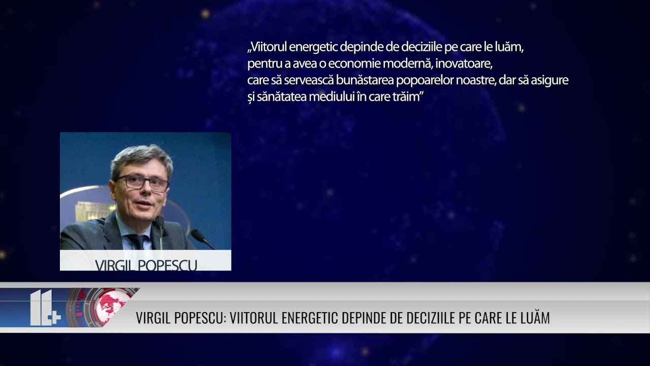 VIRGIL POPESCU: VIITORUL ENERGETIC DEPINDE DE DECIZIILE PE CARE LE LUĂM