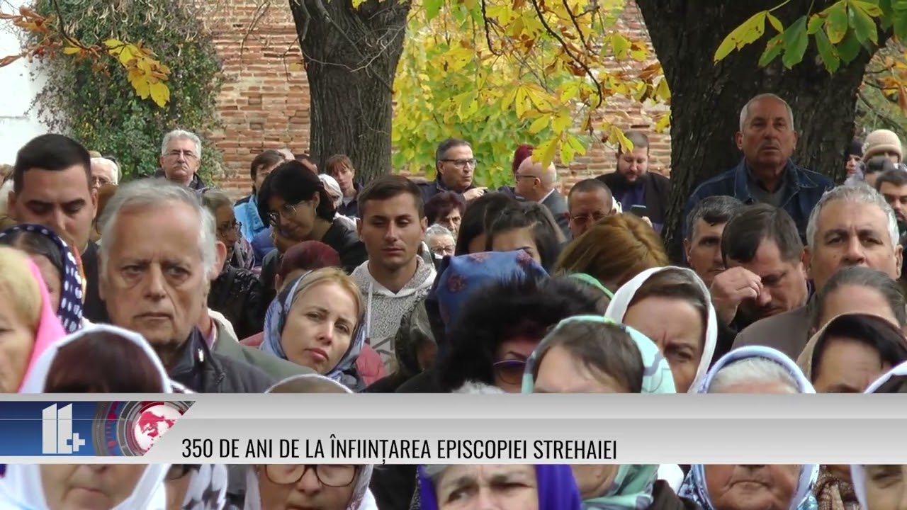 11 Plus – 350 De Ani De La înființarea Episcopiei Strehaiei