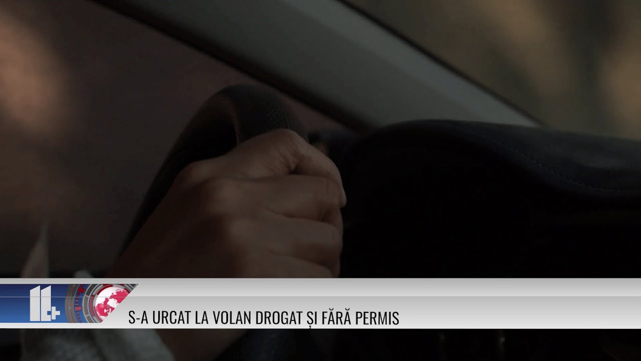 11 Plus – S A Urcat La Volan Drogat și Fără Permis