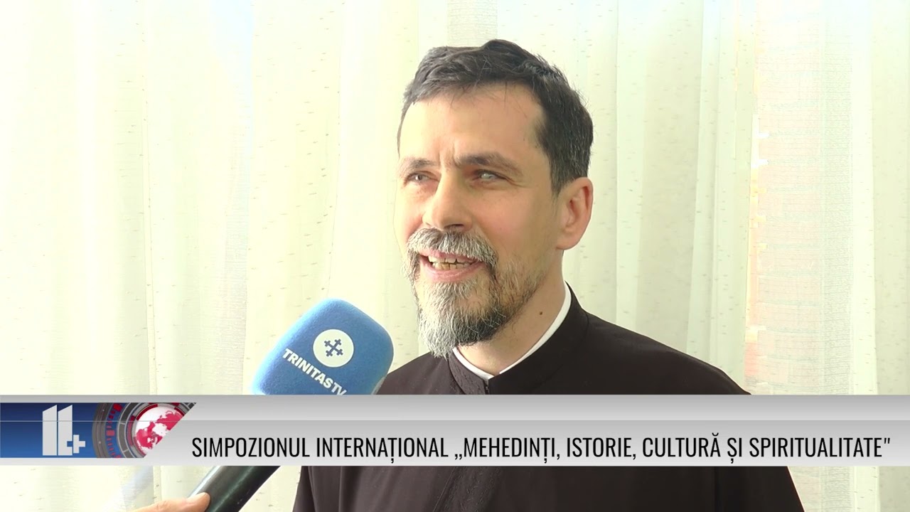 Simpozionul internațional ,,Mehedinți, istorie, cultură și spiritualitate”