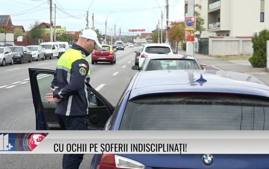 Cu ochii pe șoferii indisciplinați!