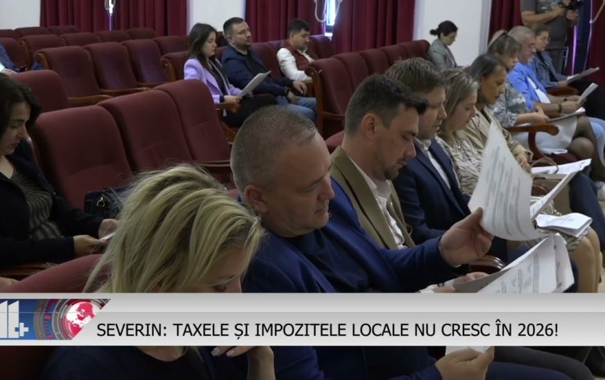 SEVERIN: TAXELE ȘI IMPOZITELE LOCALE NU CRESC ÎN 2026!